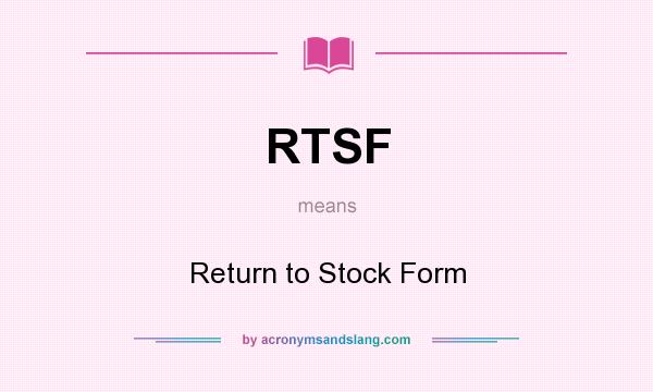 What does RTSF mean? It stands for Return to Stock Form