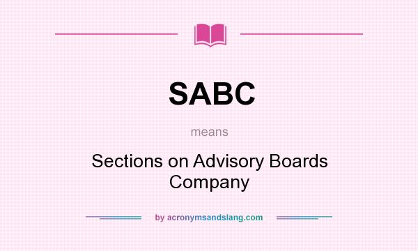 What does SABC mean? It stands for Sections on Advisory Boards Company