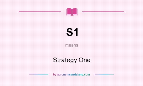 What does S1 mean? It stands for Strategy One