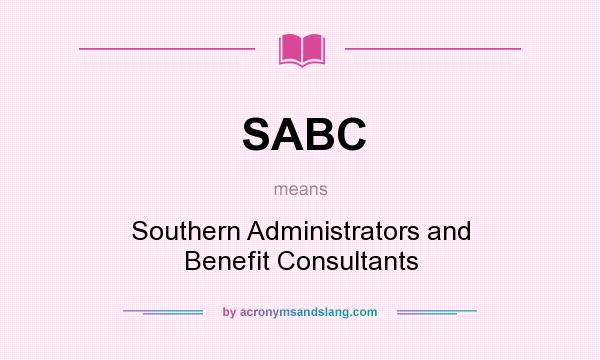 What does SABC mean? It stands for Southern Administrators and Benefit Consultants