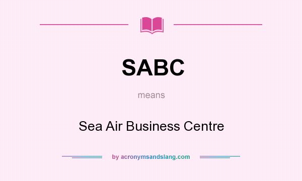 What does SABC mean? It stands for Sea Air Business Centre