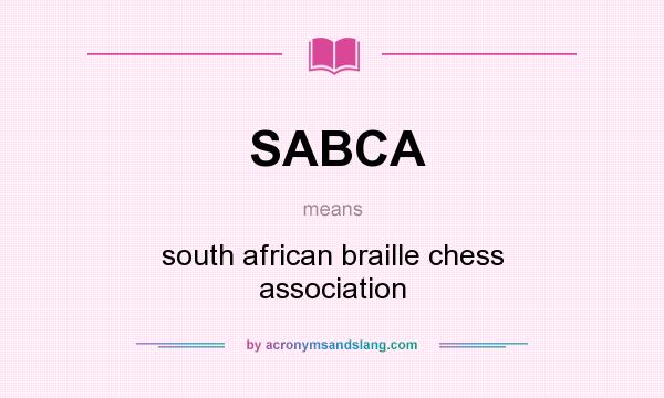 What does SABCA mean? It stands for south african braille chess association