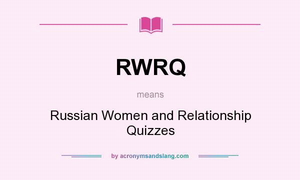What does RWRQ mean? It stands for Russian Women and Relationship Quizzes