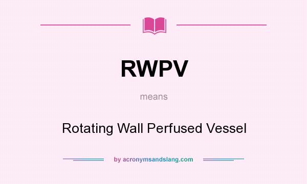 What does RWPV mean? It stands for Rotating Wall Perfused Vessel