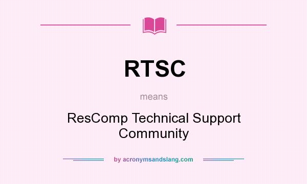 What does RTSC mean? It stands for ResComp Technical Support Community
