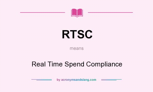 What does RTSC mean? It stands for Real Time Spend Compliance