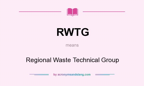 What does RWTG mean? It stands for Regional Waste Technical Group