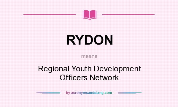 What does RYDON mean? It stands for Regional Youth Development Officers Network