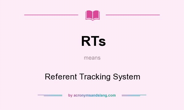 What does RTs mean? It stands for Referent Tracking System