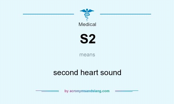 What does S2 mean? It stands for second heart sound