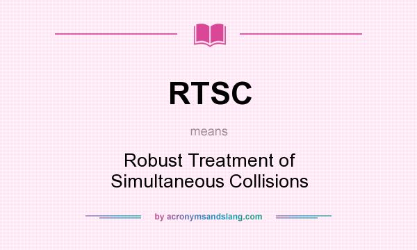 What does RTSC mean? It stands for Robust Treatment of Simultaneous Collisions