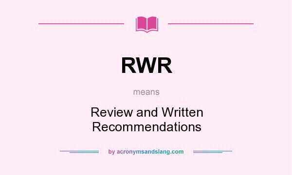 What does RWR mean? It stands for Review and Written Recommendations