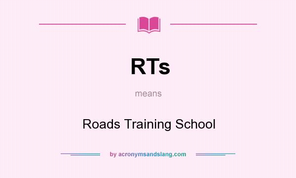 What does RTs mean? It stands for Roads Training School
