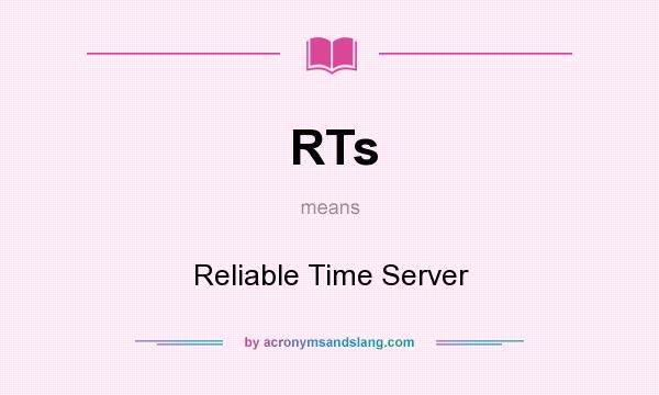 What does RTs mean? It stands for Reliable Time Server