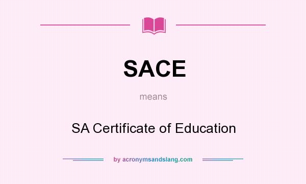 What does SACE mean? It stands for SA Certificate of Education