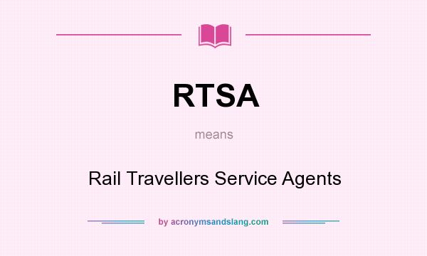 What does RTSA mean? It stands for Rail Travellers Service Agents