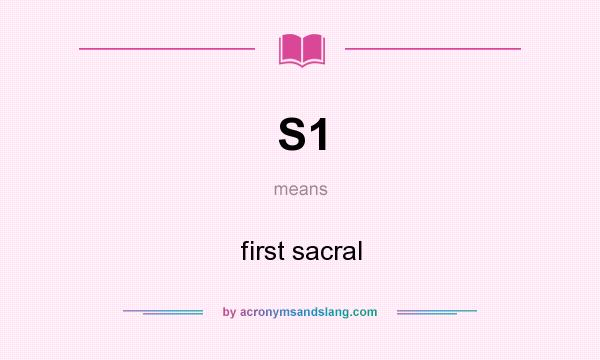 What does S1 mean? It stands for first sacral