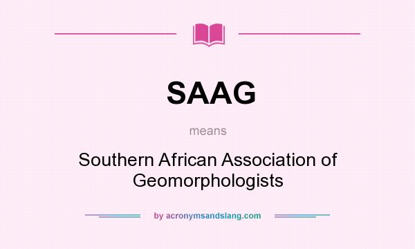 What does SAAG mean? It stands for Southern African Association of Geomorphologists