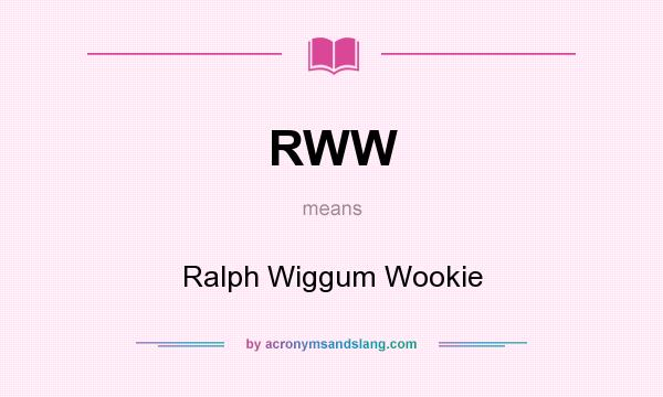 What does RWW mean? It stands for Ralph Wiggum Wookie