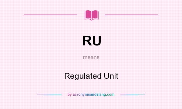 What does RU mean? It stands for Regulated Unit