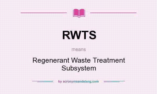What does RWTS mean? It stands for Regenerant Waste Treatment Subsystem