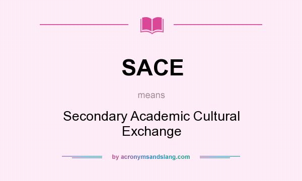What does SACE mean? It stands for Secondary Academic Cultural Exchange