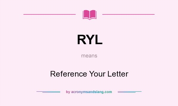 What does RYL mean? It stands for Reference Your Letter