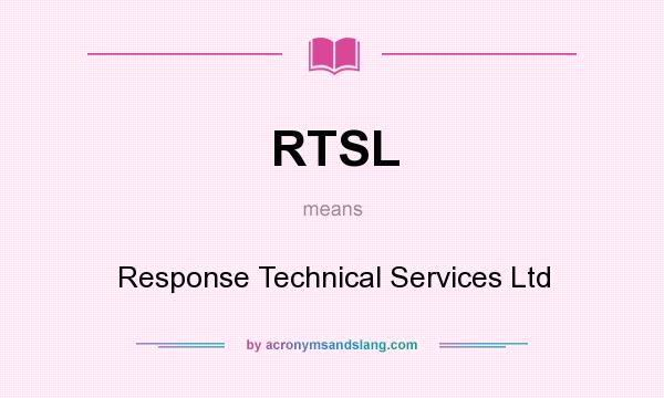 What does RTSL mean? It stands for Response Technical Services Ltd