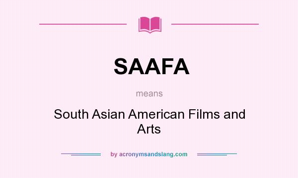 What does SAAFA mean? It stands for South Asian American Films and Arts