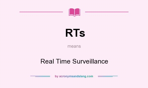 What does RTs mean? It stands for Real Time Surveillance