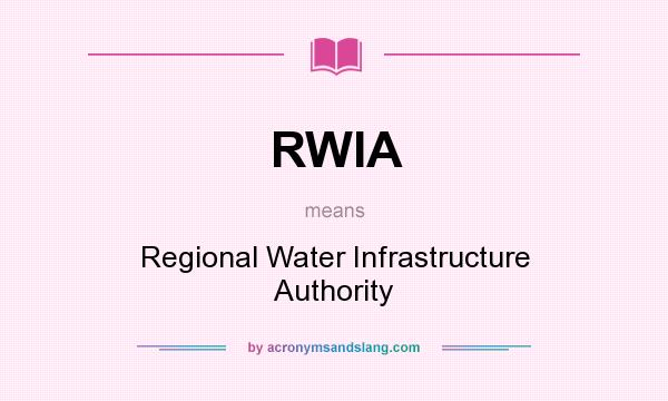 What does RWIA mean? It stands for Regional Water Infrastructure Authority