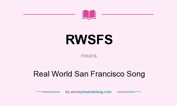 What does RWSFS mean? It stands for Real World San Francisco Song