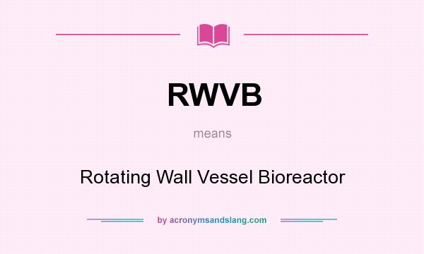 What does RWVB mean? It stands for Rotating Wall Vessel Bioreactor