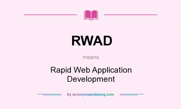 What does RWAD mean? It stands for Rapid Web Application Development