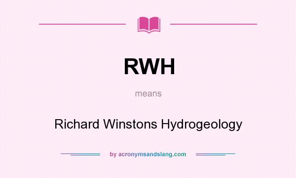 What does RWH mean? It stands for Richard Winstons Hydrogeology
