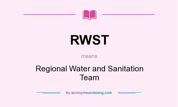 What does RWST mean? It stands for Regional Water and Sanitation Team