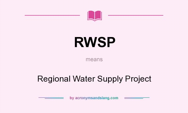 What does RWSP mean? It stands for Regional Water Supply Project