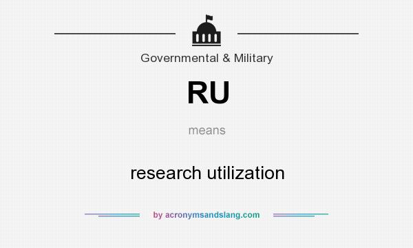 What does RU mean? It stands for research utilization