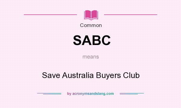 What does SABC mean? It stands for Save Australia Buyers Club