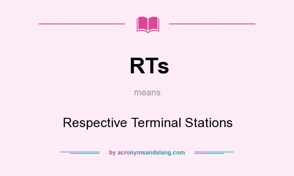 What does RTs mean? It stands for Respective Terminal Stations