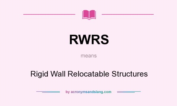 What does RWRS mean? It stands for Rigid Wall Relocatable Structures