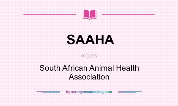 What does SAAHA mean? It stands for South African Animal Health Association