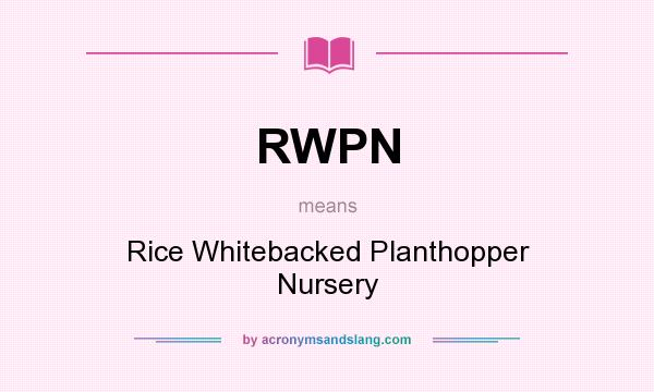 What does RWPN mean? It stands for Rice Whitebacked Planthopper Nursery