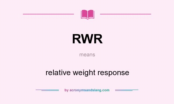 What does RWR mean? It stands for relative weight response