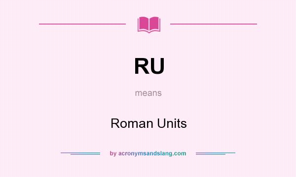 What does RU mean? It stands for Roman Units