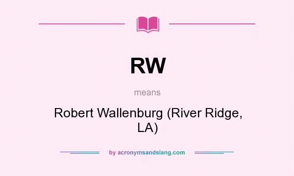 What does RW mean? It stands for Robert Wallenburg (River Ridge, LA)