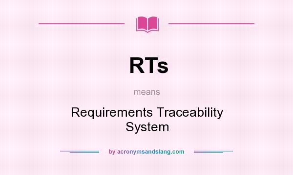 What does RTs mean? It stands for Requirements Traceability System