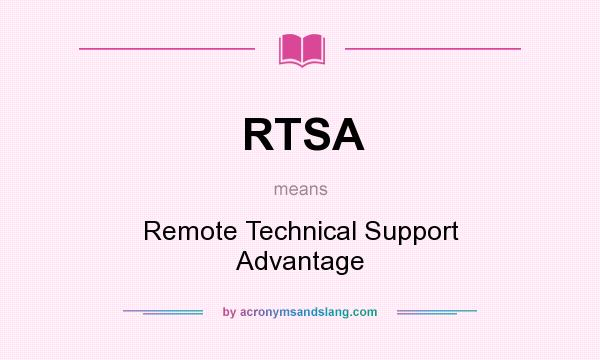 What does RTSA mean? It stands for Remote Technical Support Advantage