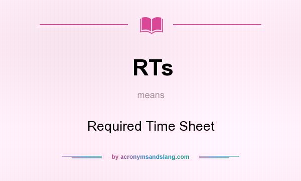 What does RTs mean? It stands for Required Time Sheet