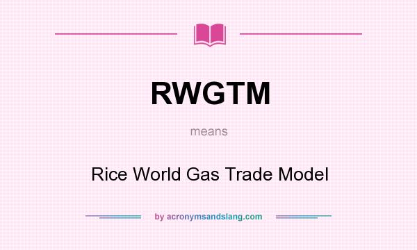 What does RWGTM mean? It stands for Rice World Gas Trade Model